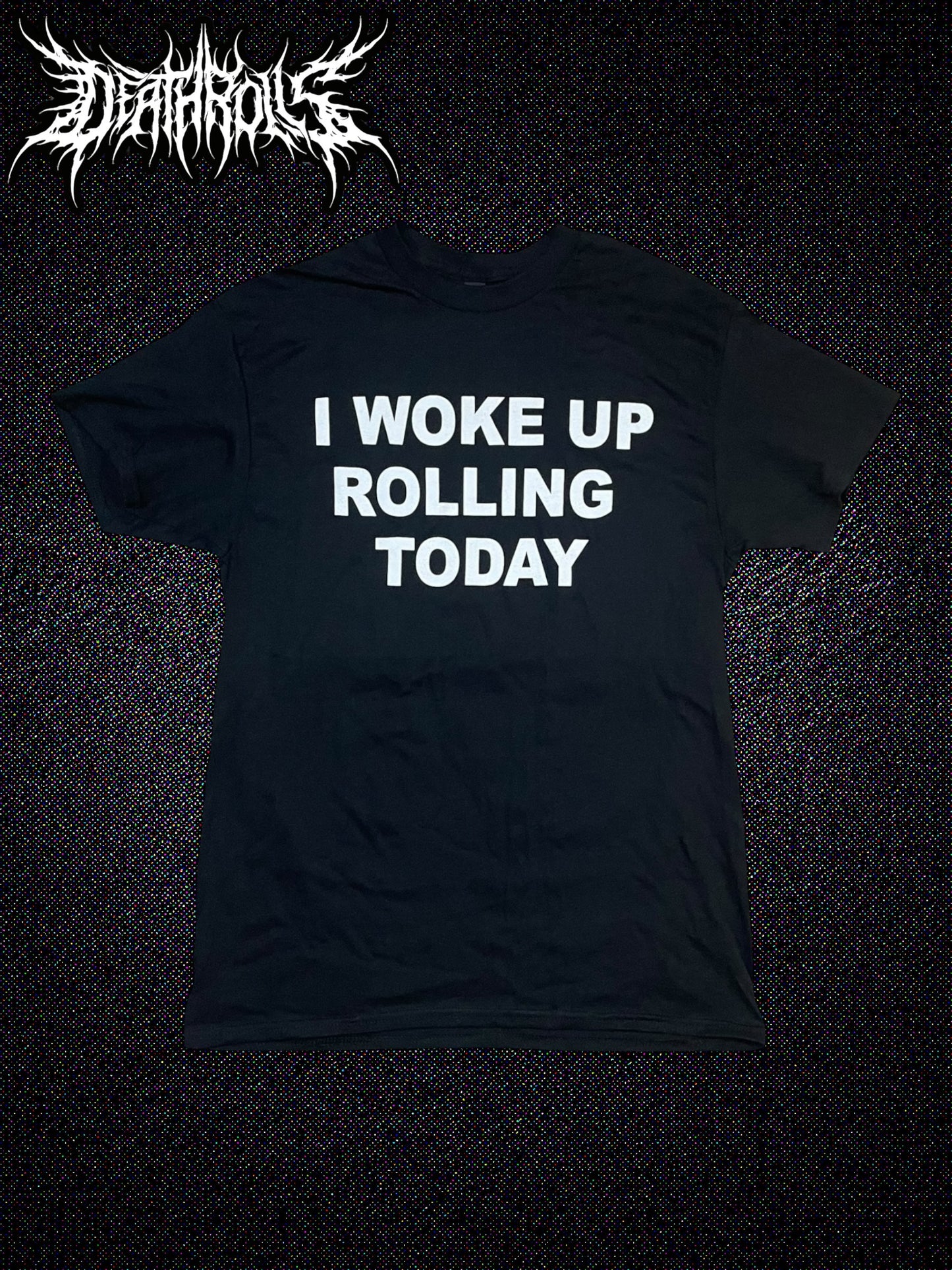 "i woke up rolling today" Tshirt
