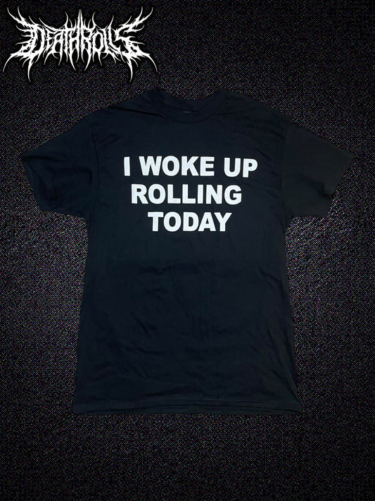"i woke up rolling today" Tshirt